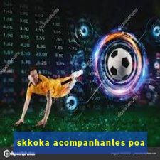 skkoka acompanhantes poa